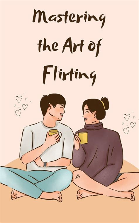 The Art of Flirting: Mastering the Techniques to Win Hearts