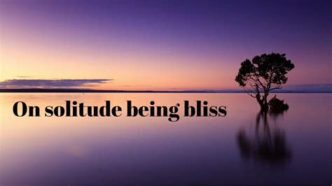 The Bliss of Solitude: Embracing Alone Time as a Source of Happiness