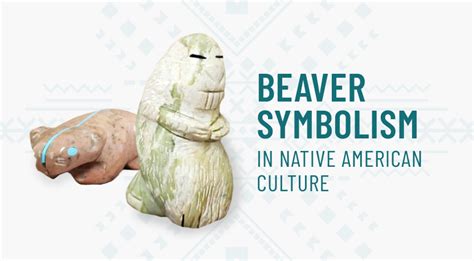 The Cultural Significance of Beavers in Indigenous Communities