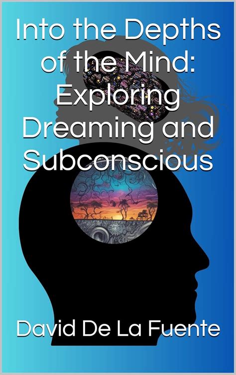 The Depths of Our Subconscious: Exploring the Intricacies of Dreaming