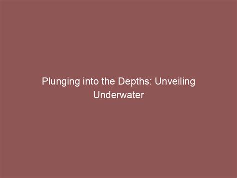 The Depths of Plunging: Unveiling the Significance and Analyses