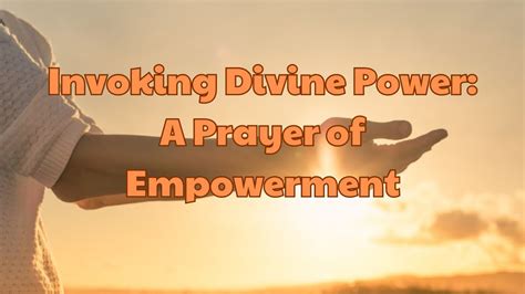 The Empowering Influence of Invoking the Divine Presence