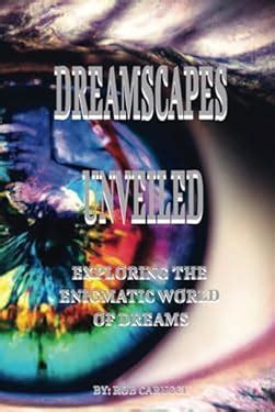 The Enigmatic Realm of Dreamscapes: Deciphering the Significance of Dreams