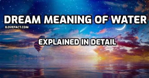 The Fascinating Significance of Water in Exploring Dream Meanings