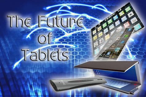 The Future of Tablets: Anticipating the Next Wave of Technological Advancements