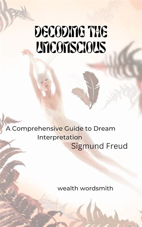 The Interpretation of Dreams: Decoding the Language of the Unconscious