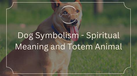 The Intricate Bond: Exploring the Symbolic Significance of Dogs