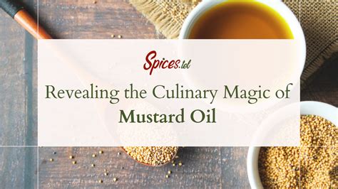 The Magic of Mustard Oil: Revealing its Health Advantages