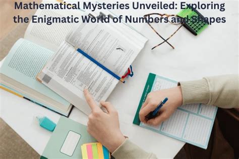 The Magic of Numbers: Revealing the Enigmatic Mysteries of Mathematics