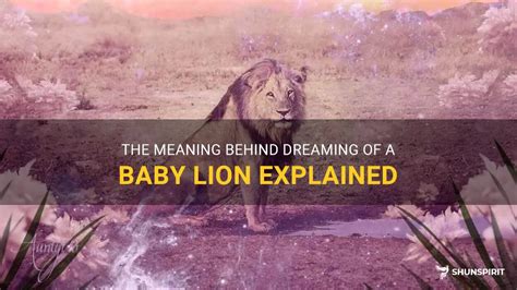 The Meaning Behind Dreaming of a Tiny Lion