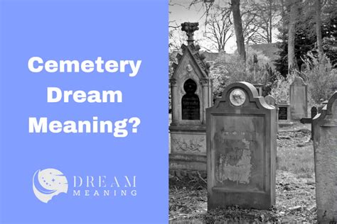 The Metaphorical Significance of Cemeteries: Embracing Release and Transition in Dream Analysis