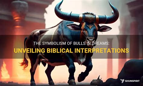 The Mighty Influence of the Bull in Dreams: Unveiling Ancient Symbolism