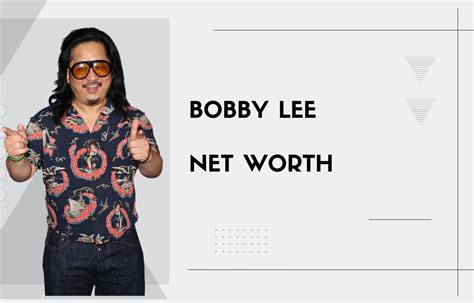 The Net Worth of Bobby Lee: Financial Success