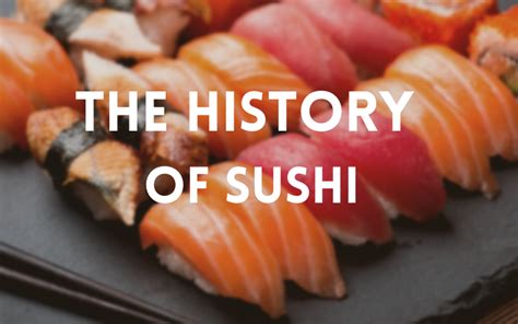 The Origins of Sushi: From Ancient Japan to Worldwide Popularity