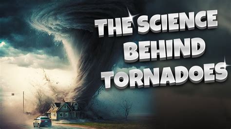 The Power of Mother Nature: Discovering the Mystery Behind Tornadoes