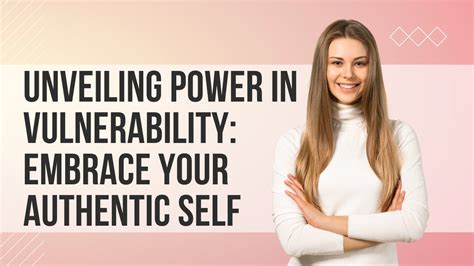 The Power of Vulnerability: Embracing Authenticity to Foster Self-Acceptance