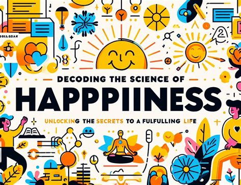 The Pursuit of Happiness: Unraveling the Key Ingredients for a Fulfilling Life