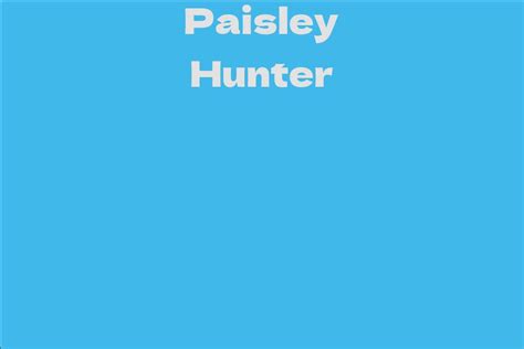 The Rise of Paisley Hunter's Net Worth