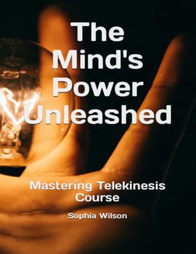 The Science Behind Telekinesis: Unveiling the Enigma of Mental Power