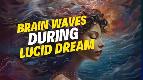 The Scientific Exploration of Lucid Dreams: Unraveling the Brain's Role