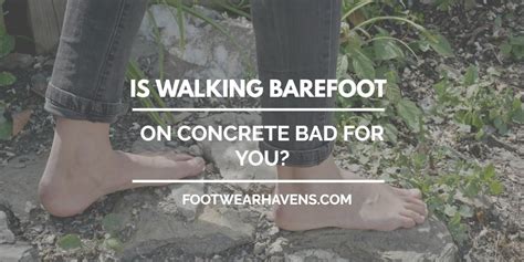 The Significance Behind the Desire to Walk Barefoot on Concrete