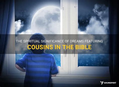 The Significance of Cousin Relationships in Interpreting Dreams