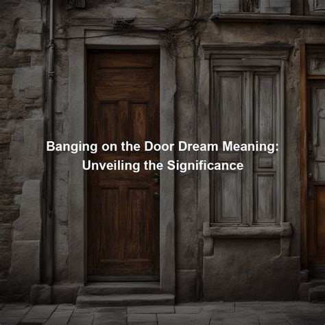 The Significance of Doors in Dreams: Exploring Hidden Meanings