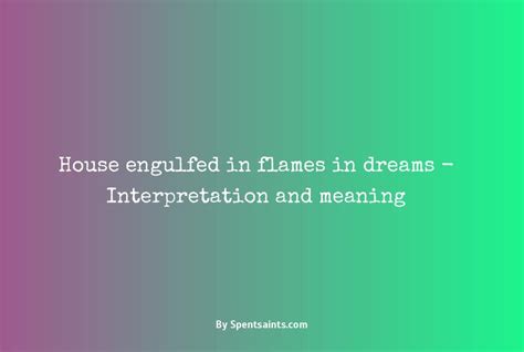 The Significance of Dreaming about a House Engulfed in Flames