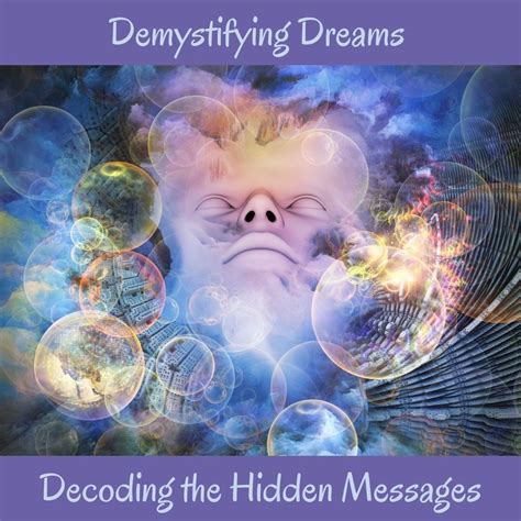 The Significance of Dreams: Decoding the Hidden Messages