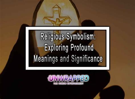 The Significance of Religious Icons: Exploring the Profound Influence Behind their Symbols