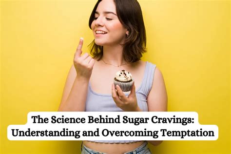 The Sweet Science: Exploring the Psychology behind Sugar Cravings