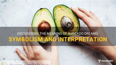 The Symbolic Meaning and Interpretation of Avocado in Dreams