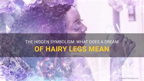 The Symbolic Relationship Between Itchy Legs and Dreams: Revealing the Hidden Meaning