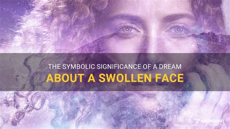 The Symbolic Representation of Swollen Dreams in Various Cultures