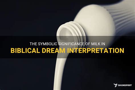 The Symbolic Significance of Milk in Dreams Unveiled