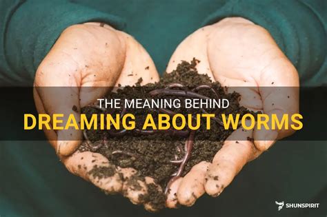 The Symbolism Behind Dreaming About Worms