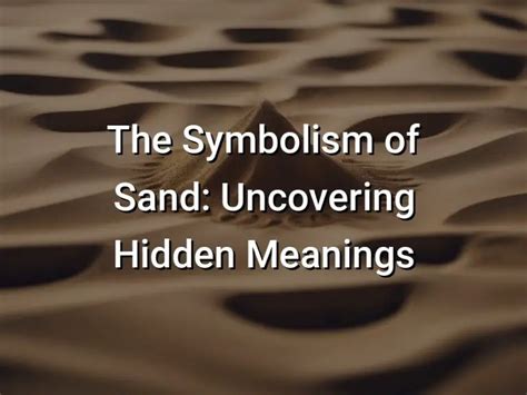 The Symbolism of Sand: Exploring the Hidden Meanings of an Oppressive Vision