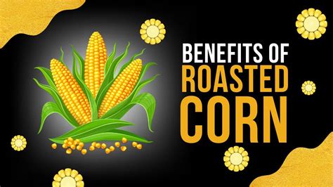 The Unexpected Health Benefits of Roasted Corn