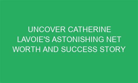 Uncover Catherine's Net Worth and Earnings