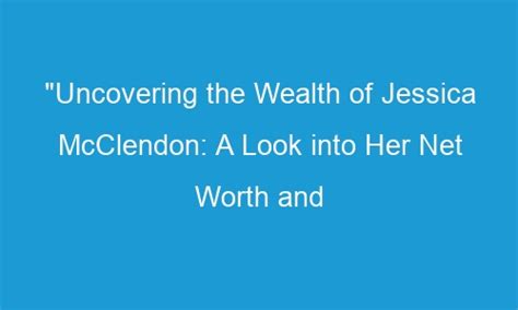 Uncovering Jessica's Financial Status - Her Wealth