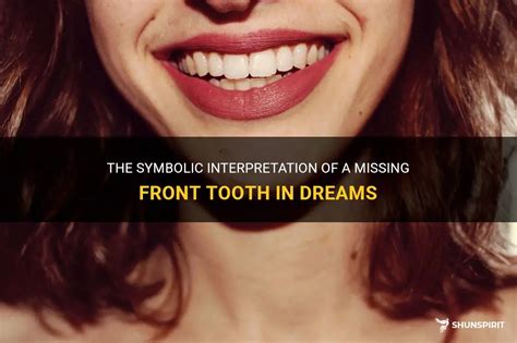 Uncovering the Meaning Behind a Dream About a Front Tooth That Is Nowhere to Be Found: Triggers, Decoding, and Symbolic Representations