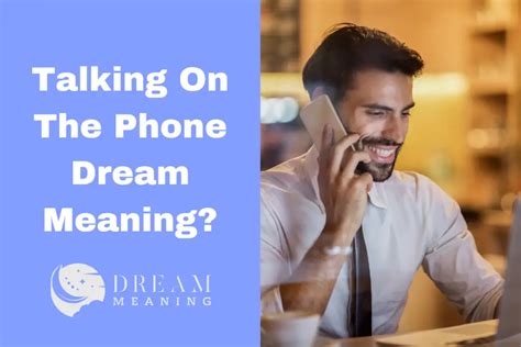 Uncovering the Symbolism: How Dreams of Phone Conversations Reflects Personal Relationships