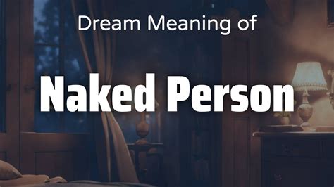 Understanding Symbolism and Interpretation: Unveiling the Hidden Meanings of Naked Dreams