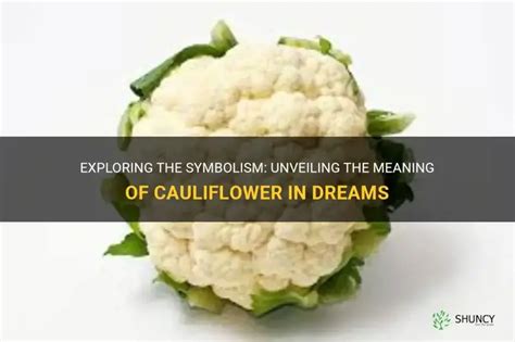 Understanding the Cultural Significance of Cauliflower Dreams