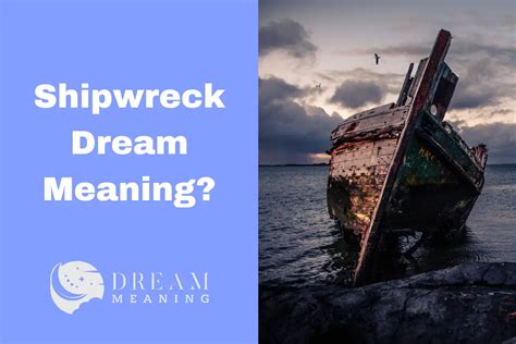 Understanding the Feelings Associated with Shipwreck Dreams