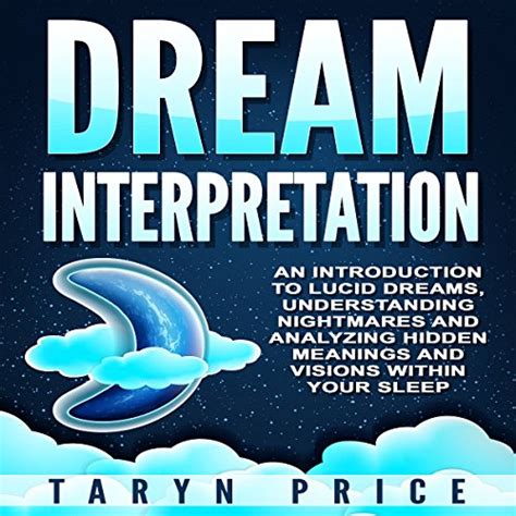 Understanding the Hidden Message: Analyzing the Significance of Dream Interpretation