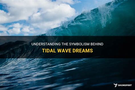 Understanding the Symbolism Behind Dreaming of a Tidal Wave