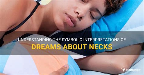 Understanding the Symbolism of Neck in Dreams