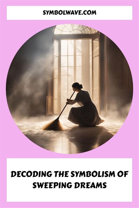 Understanding the Symbolism of Sweeping in Dreams