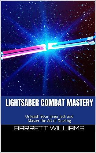 Unleashing Your Inner Jedi: The Art of Lightsaber Combat